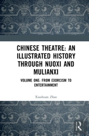 Chinese Theatre: An Illustrated History Through Nuoxi And Mulianxi