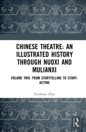 Chinese Theatre: An Illustrated History Through Nuoxi And Mulianxi