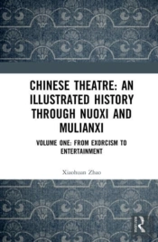 Chinese Theatre: An Illustrated History Through Nuoxi And Mulianxi