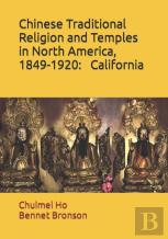 Chinese Traditional Religion And Temples In North America,1849-1920