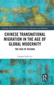 Chinese Transnational Migration In The Age Of Global Modernity