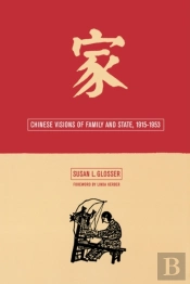 Chinese Visions Of Family And State, 1915-1953