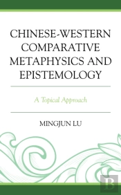 Chinese-Western Comparative Metaphysics And Epistemology