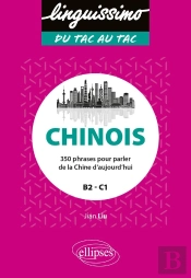 Chinois : 350 Phrases Pour Parler De La Chine D'Aujourd'Hui (B2/C1)