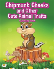 Chipmunk Cheeks And Other Cute Animal Traits Coloring Book