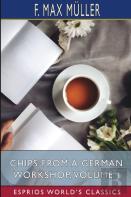Chips From A German Workshop, Volume I (Esprios Classics)