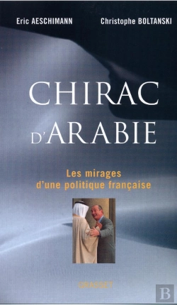Bertrand.pt - Chirac D'Arabie ; Les Mirages D'Une Politique Française