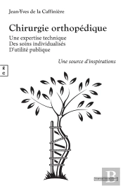 Chirurgie Orthopédique : Une Expertise Technique ; Des Soins Individualisés - D'Utilité Publique - Une Source D'Inspirations