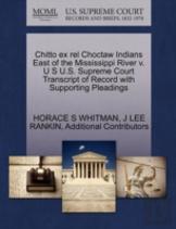 Chitto Ex Rel Choctaw Indians East Of The Mississippi River V. U S U.S. Supreme Court Transcript Of Record With Supporting Pleadings