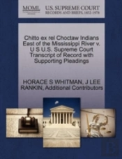 Chitto Ex Rel Choctaw Indians East Of The Mississippi River V. U S U.S. Supreme Court Transcript Of Record With Supporting Pleadings