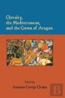 Chivalry, The Mediterranean, And The Crown Of Aragon