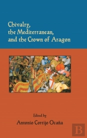Chivalry, The Mediterranean, And The Crown Of Aragon