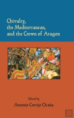 Bertrand.pt - Chivalry, The Mediterranean, And The Crown Of Aragon