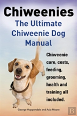 Bertrand.pt - Chiweenies. The Ultimate Chiweenie Dog Manual. Chiweenie Care, Costs, Feeding, Grooming, Health And Training All Included.