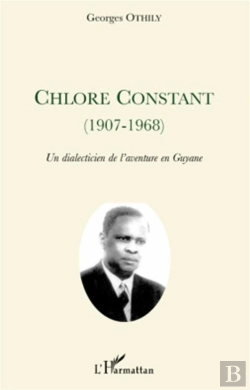 Bertrand.pt - Chlore Constant (1907-1968) ; Un Dialecticien De L'Aventure En Guyane