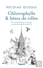 Chlorophylle & Betes De Villes - Petit Traite D'Histoires Naturelles Au Coeur Des Cites Du Monde, Ii