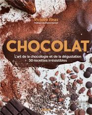 Chocolat ; L'Art De La Chocologie Et De La Dégustation ; 50 Recettes Irrésistibles