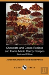 Chocolate And Cocoa Recipes And Home Made Candy Recipes (Illustrated Edition) (Dodo Press)