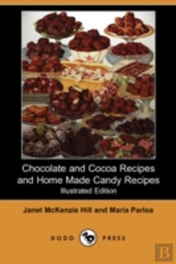 Bertrand.pt - Chocolate And Cocoa Recipes And Home Made Candy Recipes (Illustrated Edition) (Dodo Press)