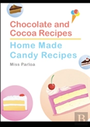 Chocolate And Cocoa Recipes And Home Made Candy Recipes