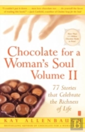 Chocolate For A Woman'S Soul Volume Ii: 77 Stories That Celebrate The Richness Of Life