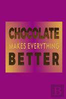 Chocolate Makes Everything Better