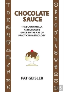 Bertrand.pt - Chocolate Sauce: The Plain Vanilla Astrologer'S Guide To The Art Of Practicing Astrology