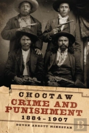 Choctaw Crime And Punishment, 1884-1907