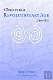 Choctaws In A Revolutionary Age, 1750-1830