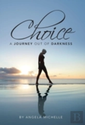 Choice: A Journey Out Of Darkness