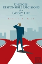 Choices: Responsible Decisions For A God