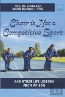 Choir Is Not A Competitive Sport