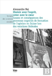 Choisir Avec L'Esprit, Voter Avec Le Coeur ; Causes Et Conséquences Des Processus Cognitifs De Formation De L'Opinion En Suisse Lors Des Votations Fédérales