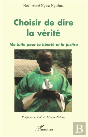 Choisir De Dire La Vérité ; Ma Lutte Pour La Liberté Et La Justice