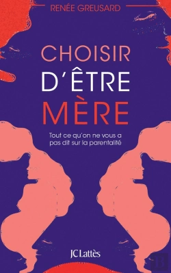 Bertrand.pt - Choisir D'Être Mère : Tout Ce Qu'On Ne Vous A Pas Dit Sur La Parentalité