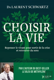 Choisir La Vie : Repenser Le Vivant Pour Sortir De La Crise Et Retrouver Du Sens