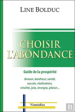 Bertrand.pt - Choisir L'Abondance ; Guide De La Prospérité