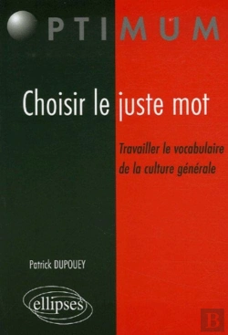 Bertrand.pt - Choisir Le Juste Mot ; Travailler Le Vocabulaire De La Culture Generale
