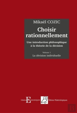 Bertrand.pt - Choisir Rationnellement : Une Introduction Philosophique À La Théorie De La Décision, Volume 1 ; La Décision Individuelle (1re Édition)