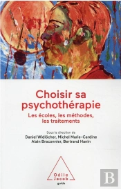 Choisir Sa Psychothérapie : Les Écoles, Les Méthodes, Les Traitements