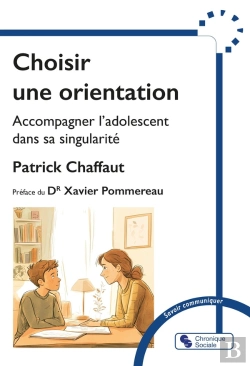Bertrand.pt - Choisir Une Orientation : Accompagner L'Adolescent Dans Sa Singularité