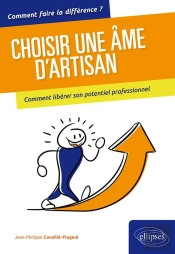 Choisir Une Vie Xxl ; Vivre En Artisan Pour Libérer Son Potentiel Professionnel