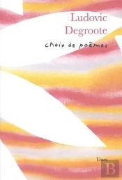 Choix De Poèmes, Ludovic Degroote