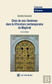 Choix De Voix Féminines Dans La Littérature Contemporaine Du Maghreb