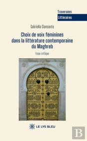 Choix De Voix Feminines Dans La Litterature Contemporaine Du Maghreb