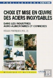 Choix Et Mise En Oeuvre Des Aciers Inoxydables Dans Les Industries Agro-Alimentaires Et Connexes