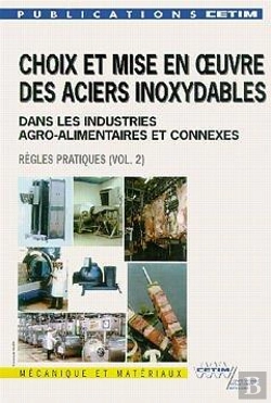 Bertrand.pt - Choix Et Mise En Oeuvre Des Aciers Inoxydables Dans Les Industries Agro-Alimentaires Et Connexes