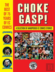 Choke Gasp! The Best Of 75 Years Of Ec Comics