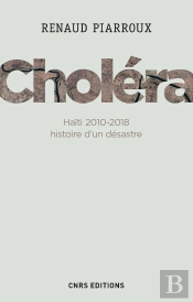 Choléra ; Haïti 2010-2018, Histoire D'Un Désastre