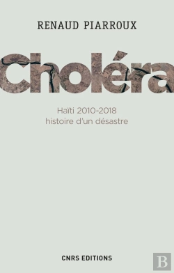 Bertrand.pt - Choléra ; Haïti 2010-2018, Histoire D'Un Désastre